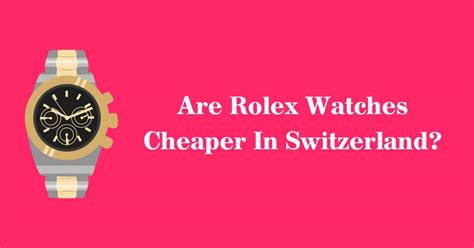 which country sell rolex cheaper|is Rolex cheaper in switzerland.